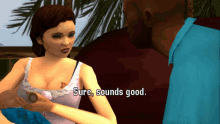 a screenshot of a video game shows a woman talking to a man and the words sure sounds good