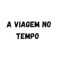 a white background with the words a viagem no tempo written in black