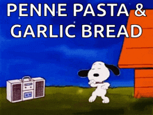 a cartoon of snoopy dancing with the words penne pasta and garlic bread behind him