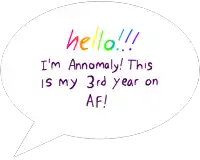 a white background with the words hello !!! i 'm anomaly this is my 3rd year on af written on it