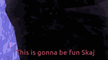 This Is Gona Be Fun Skaj GIF - This Is Gona Be Fun Skaj GIFs