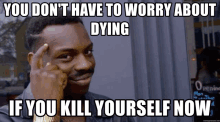 You Dont Need To Worry About Dying Ifyoukillyourselfnow GIF - You Dont Need To Worry About Dying Ifyoukillyourselfnow GIFs