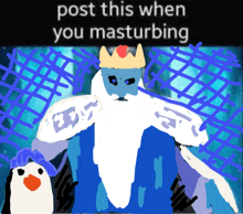 a drawing of ice king with the words post this when you masturbating on the bottom