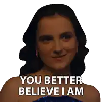 a woman says you better believe i am