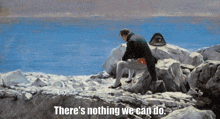 There'S Nothing We Can Do GIF
