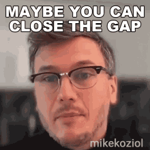 Maybe You Can Close The Gap Mike Koziol GIF - Maybe You Can Close The Gap Mike Koziol Biznessrebels GIFs