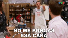 No Me Pongas Esa Cara Fernando GIF - No Me Pongas Esa Cara Fernando Master Chef Argentina GIFs