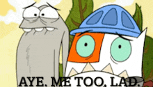 two cartoon characters are standing next to each other with the words aye me too lad above them