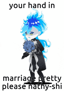 a cartoon character holding a bouquet of flowers with the words " your hand in marriage pretty please nathy-shi " below