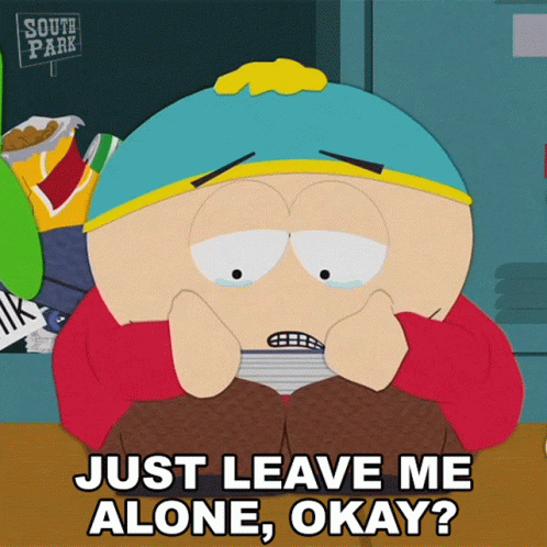 Just Leave Me Alone Okay Eric Cartman GIF - Just Leave Me Alone Okay Eric Cartman South Park GIFs