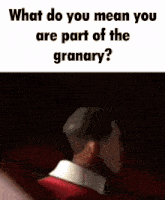 a man in a red and white shirt is asking what do you mean you are part of the granary