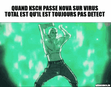 a cartoon of a shirtless man dancing with the caption quand ksch passe nova sur virus