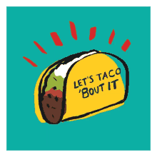 Taco Lets Taco Bout It GIF - Taco Lets Taco Bout It GIFs