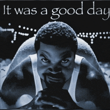 a black and white photo of ice cube with the words it was a good day above him