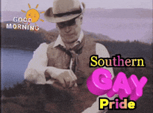a man in a cowboy hat is looking at his watch and the words southern gay pride are on the bottom