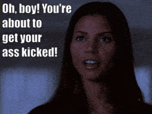 a woman says oh boy you 're about to get your ass kicked in a dark room