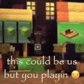 a screenshot of a video game with the words this could be us but you playin
