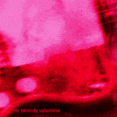 a red background with the words my bloody valentine