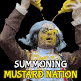 a man with mustard on his face and the words summoning mustard nation above him