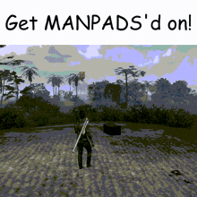 a man holding a rifle stands in a field with the words get manpads 'd on
