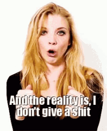 And The Reality Is I Dont Give A Shit Natalie Dormer GIF - And The Reality Is I Dont Give A Shit Natalie Dormer GIFs