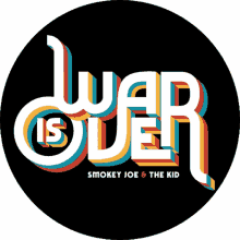 war is over smokeyjoeandthekid smokid banza%C3%AFlab
