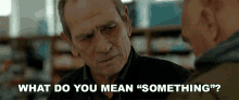 What Do You Mean Something Tommy Lee Jones GIF - What Do You Mean Something Tommy Lee Jones Dr Franks GIFs