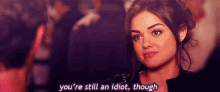 a woman says you 're still an idiot though in front of a man