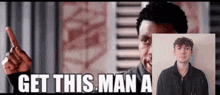 a man pointing at another man with the words get this man a
