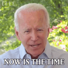 Now Is The Time Joe Biden GIF - Now Is The Time Joe Biden Elle GIFs