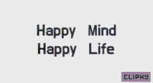 Cliphy Happy Mind Happy Life GIF - Cliphy Happy Mind Happy Life About Life GIFs
