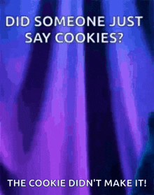 a purple background with the words " did someone just say cookies "