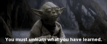 You Must Unlearn Yoda Must Learn GIF - You Must Unlearn Yoda Must Learn Yoda GIFs