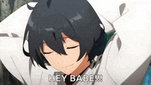a black haired anime character says " hey babe "