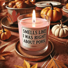 a candle that says smells like i was right about pork on it