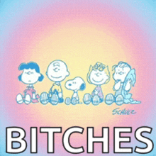 a poster of snoopy and his friends with the word bitches below them