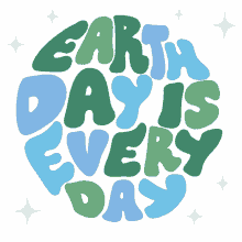 earth day is every day earth day happy earth day happy earth happy