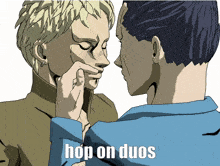 a cartoon of a man touching another man 's face with the words hop on duos below them