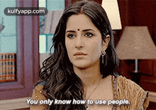 You Only Know How To Use People..Gif GIF - You Only Know How To Use People. Katrina Kaif Katrinakaifedit GIFs