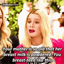 your mother is so old that herbreast milk is powdered. youbreast feed like this. blonde kid child person