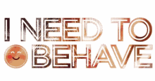 behave oh behave behavior behaving behave properly