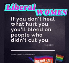 liberal women if you don 't heal what hurt you you 'll bleed on people who did 't cut you