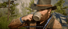 a man in a cowboy hat is drinking from a mug with the words we might need to lay bait to draw him out underneath