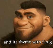 a picture of a man with a beard and the words " and its rhyme with grug " below him
