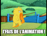 a cartoon character says j'fais de l' animation !