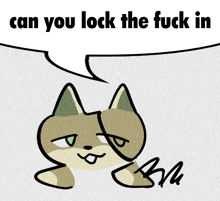 a drawing of a cat with the words can you lock the fuck in above it