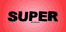 Super Alishaan GIF - Super Alishaan Nice GIFs