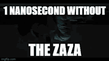 1nanosecond Without The Zaza GIF - 1nanosecond Without The Zaza GIFs