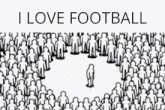 a drawing of a crowd of people with the words " i love football "