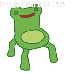 froggy chair froggy chair dont care dont care idc who cares